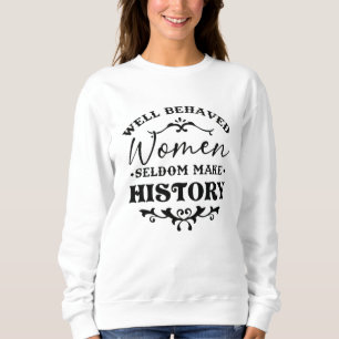 Camiseta Well Behaved Women Seldom Make History Month