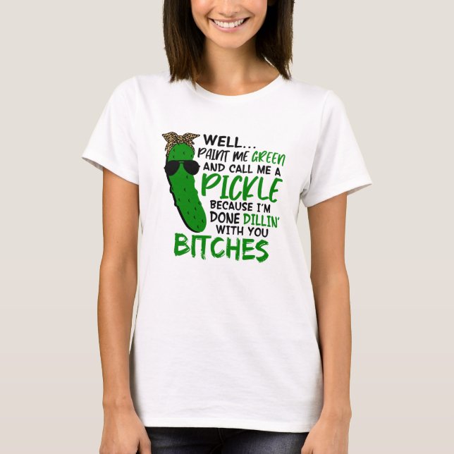 Camiseta Well Paint Me Green And Call Me A Pickle  F (Frente)