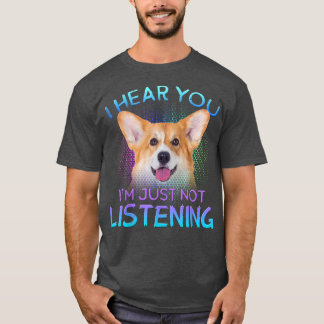 Camiseta Welsh Corgi I hear you not listening 