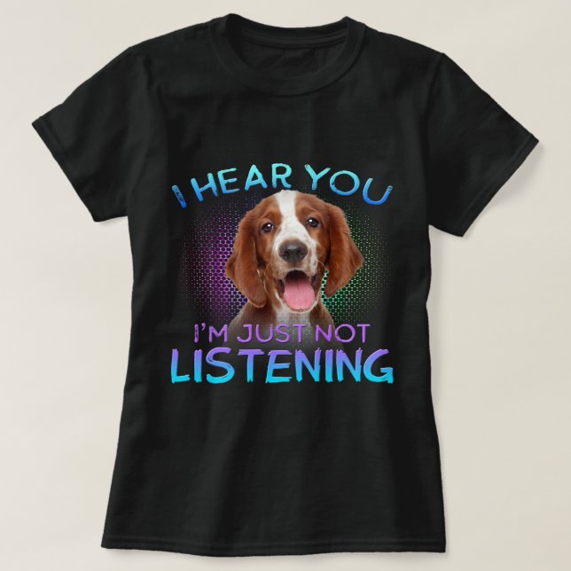 Camiseta Welsh Springer Spaniel Eu ouvi você não escutar (Frente do Design)