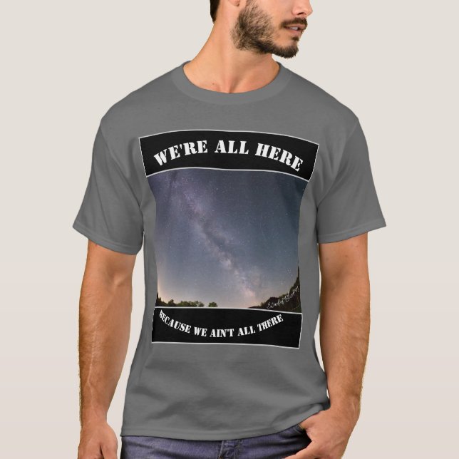 Camiseta We're All Here Because We Ain't All There (Frente)