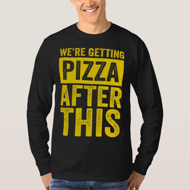 Camiseta Were Getting Pizza After This Fitness Workout (Frente)