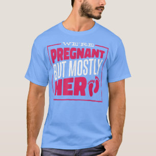 Camiseta We're Pregnant But Mostly Her, Couple Pregnancy An