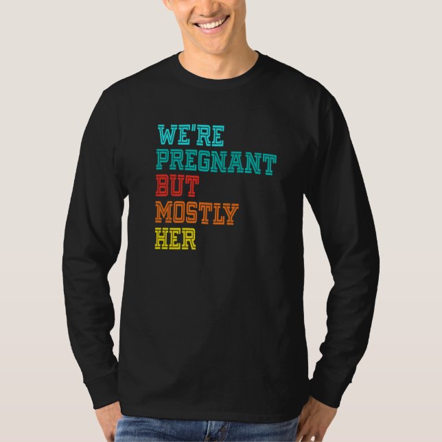 Camiseta We're Pregnant Well Mostly Her For An Expectant Fa (Frente)