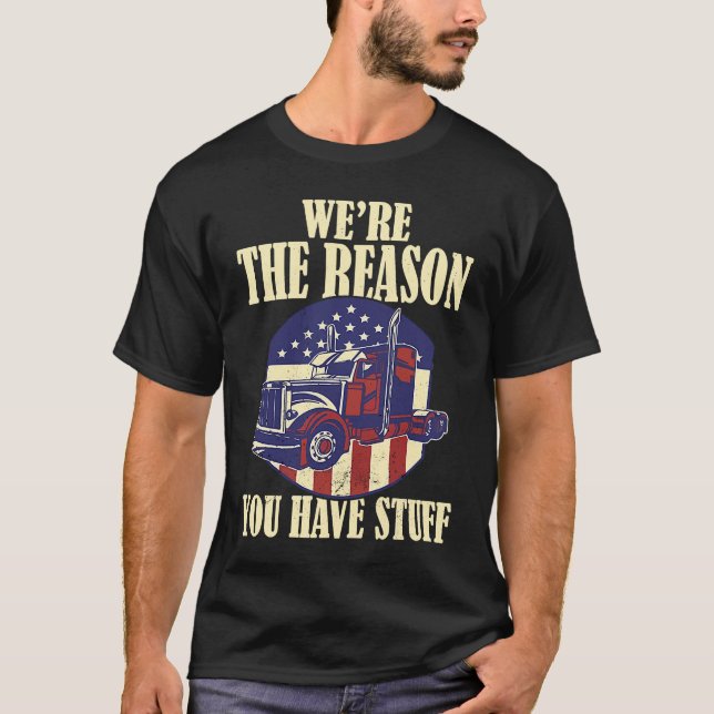 Camiseta We're The Reason You Have Stuff Semi Truck Driver  (Frente)