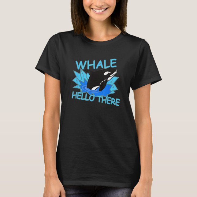 Camiseta Whale Hello There Killer Whale - Funny Orca (Frente)