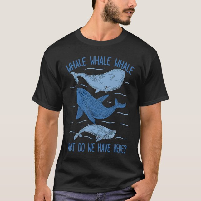 Camiseta Whale Whale Whale What Do We Have Here Whale (Frente)