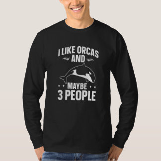 Camiseta Whales  Orca  I Like Orcas And Maybe 3 People