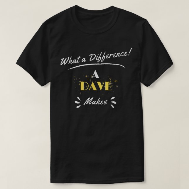 Camiseta What A Difference A Dave Makes Funny Saying (Frente do Design)