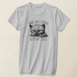Camiseta What Am I Doing With My Lives Cute Kitten
