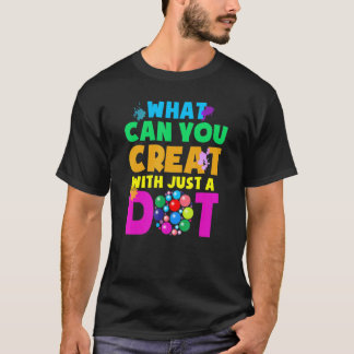 Camiseta What Can You Create With Just A Dot Happy Dot Day