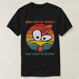 Camiseta What Day Is Today Who Cares Im Retired Retirement 