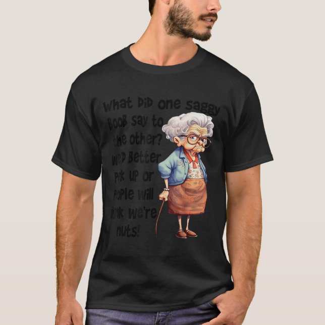 Camiseta What Did One Saggy Say To The Other We'd Better Pe (Frente)