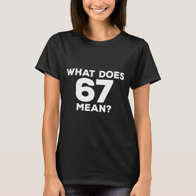 Camiseta What Does 67 Mean Funny Six Seven Meme  (Frente)