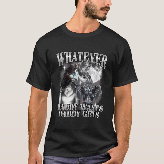 Camiseta What Ever Daddy Wants Daddy Gets Werewolf Alpha (Frente)