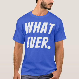 Camiseta What Ever Funny Quotes funny