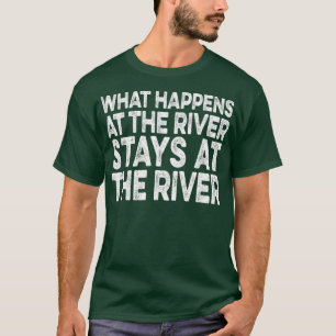 Camiseta What Happens at the River stays at the River