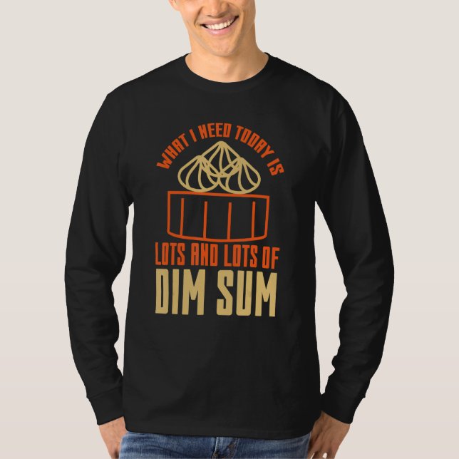 Camiseta What I Need Today is Lots Of Dim Sum Asian Food   (Frente)