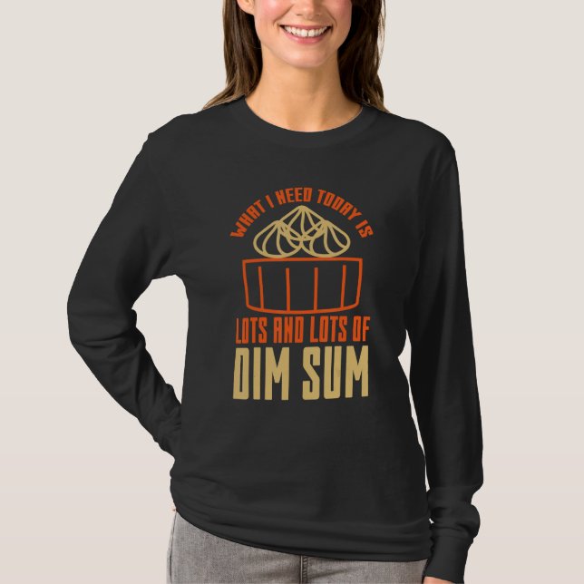 Camiseta What I Need Today is Lots Of Dim Sum Asian Food   (Frente)