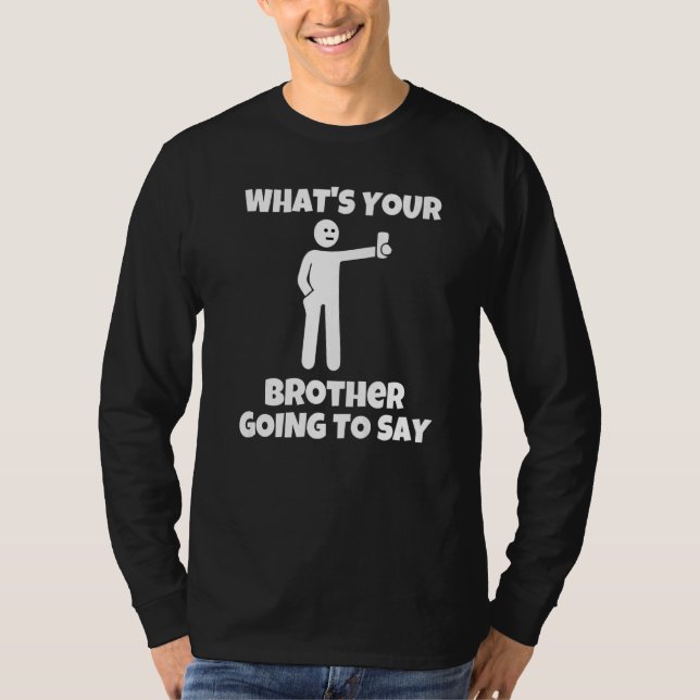 Camiseta What is your brother going to say  sarcastic camer (Frente)