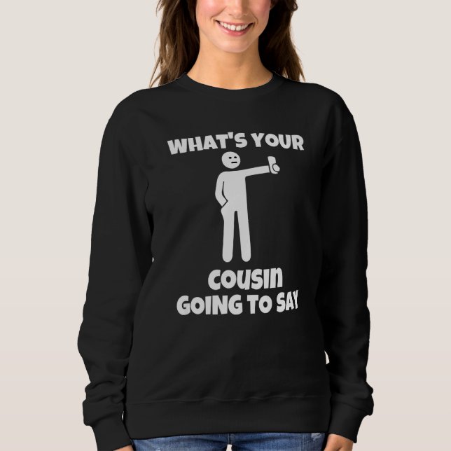 Camiseta What is your cousin going to say  sarcastic camera (Frente)