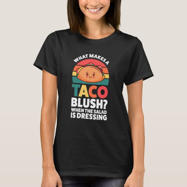 Camiseta what makes a taco blush when the salad is dressing (Frente)