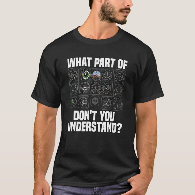 Camiseta What Part Of Airplane Pilot Instruments Don t You  (Frente)