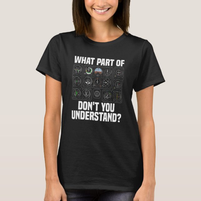 Camiseta What Part Of Airplane Pilot Instruments Don t You  (Frente)