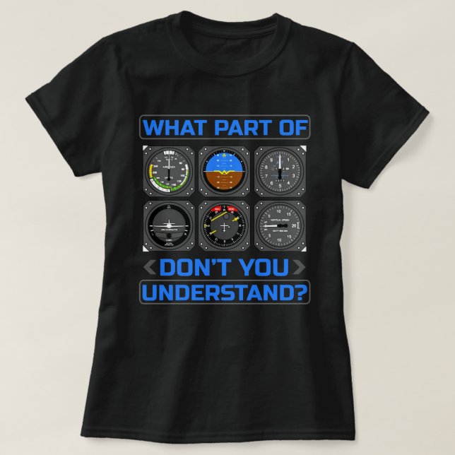 Camiseta What Part Of Airplane Pilot Instruments Don't You  (Frente do Design)