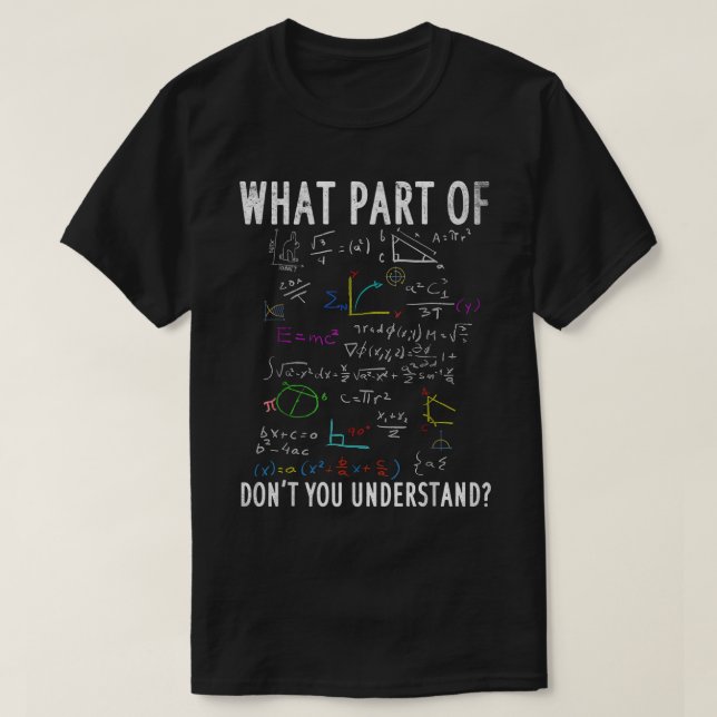 Camiseta What Part Of Don't You Understand | Funny Math (Frente do Design)