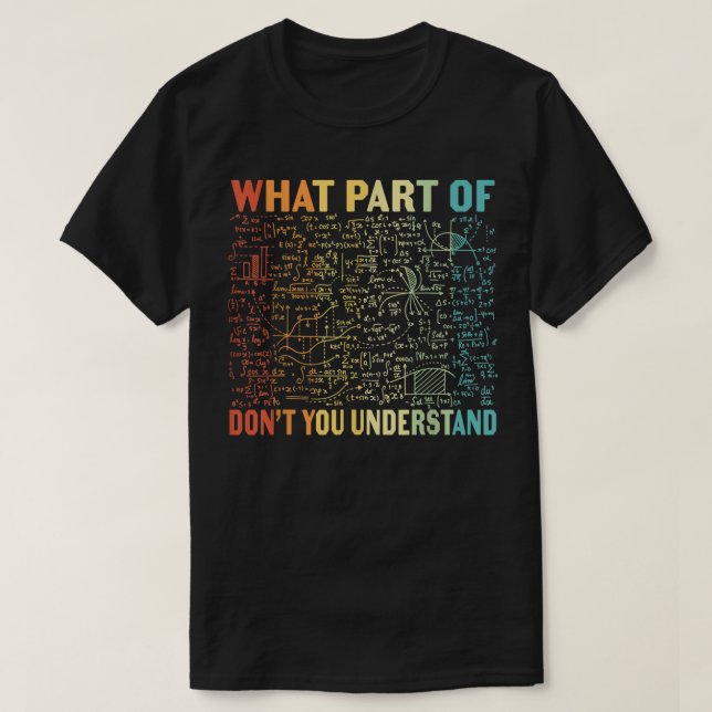Camiseta What Part Of Don't You Understand | Funny Math (Frente do Design)