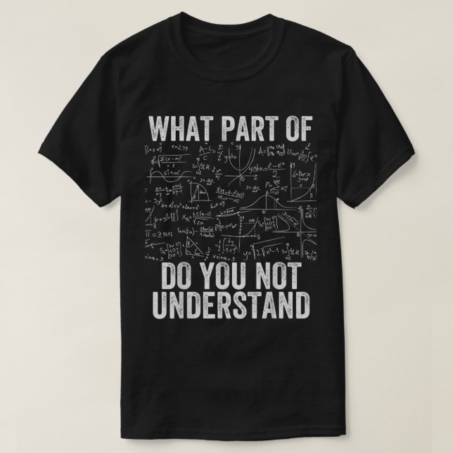Camiseta What Part Of Don't You Understand | Funny Math (Frente do Design)