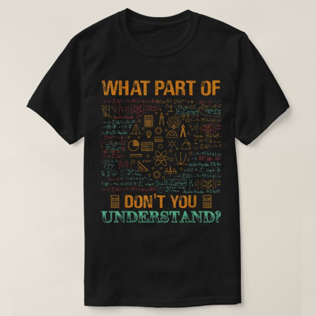 Camiseta What Part Of Don't You Understand | Funny Math (Frente do Design)
