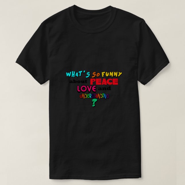 Camiseta What So Funny About Peace Love and Understanding (Frente do Design)