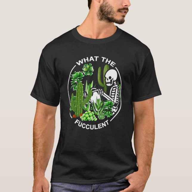 Camiseta What The Fucculent Succulents Gardening Skeleton (Frente)
