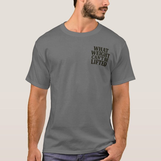 Camiseta What Weight Can't Be Lifted (Frente)