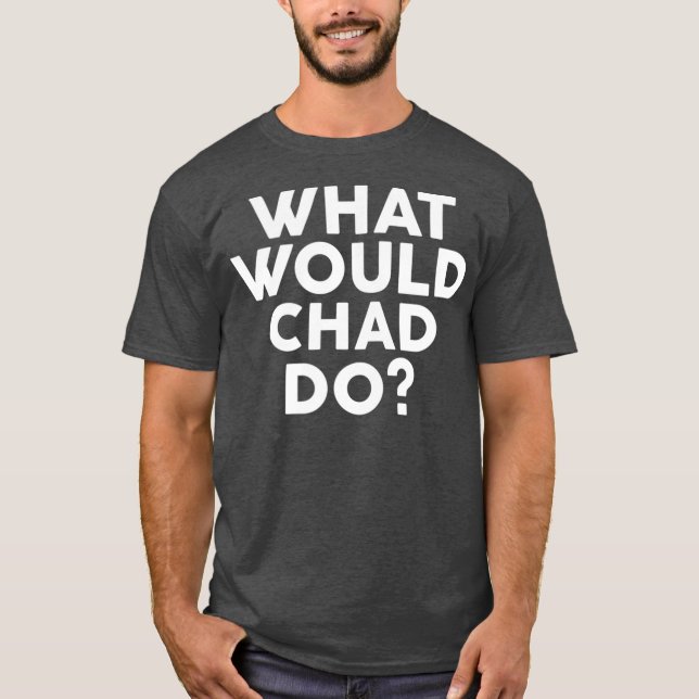Camiseta What Would CHAD Do  Name (Frente)