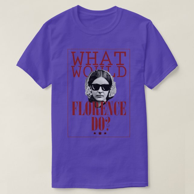 Camiseta What Would Florence Do Funny Florence Nightingale (Frente do Design)