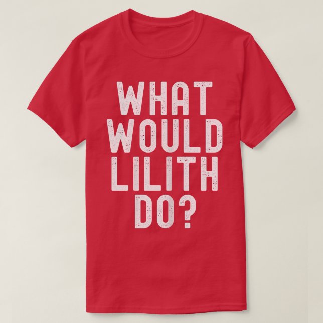 Camiseta What Would Lilith Do Funny Sarcastic Personalized  (Frente do Design)