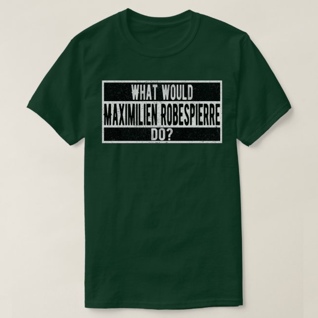 Camiseta What would Maximilien Robespierre do (Frente do Design)