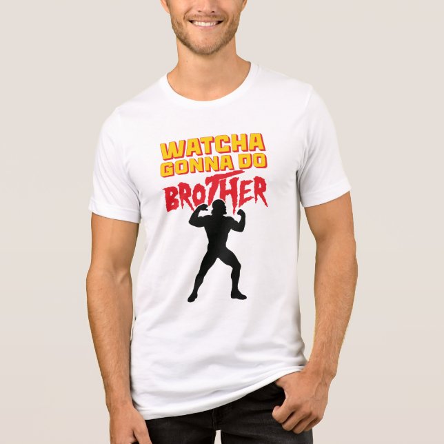 Camiseta Whatcha Gonna Do Brother Wrestling Fan (Frente)