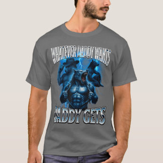 Camiseta Whatever Daddy Wants Daddy Gets Alpha Wolf Meme Cr