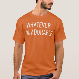 Camiseta Whatever Im Adorable Funny Jokes Sarcastic Sayings