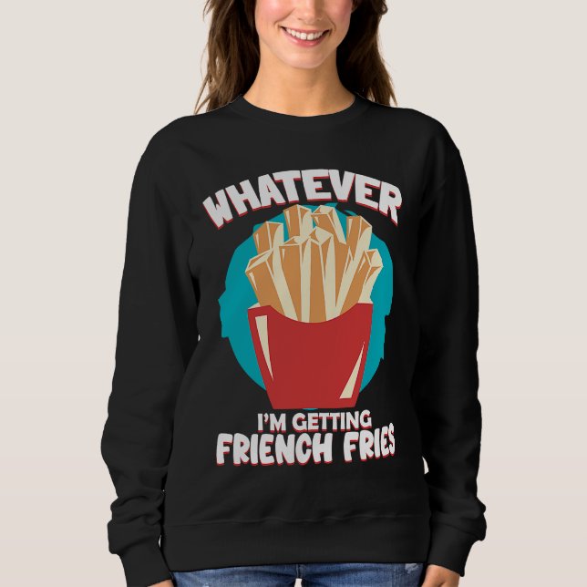 Camiseta Whatever I'm Getting French Fries Potato French Fr (Frente)