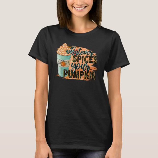 Camiseta Whatever Spices Your Pumpkin Autumn Halloween Than (Frente)