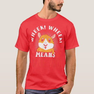 Camiseta Wheek Wheek Means I Love You Animal Pet Guinea Pig