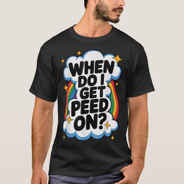 Camiseta When Do I Get Peed On Funny Sarcastic Inappropriat (Frente)