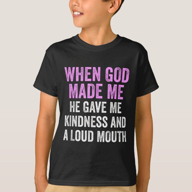 Camiseta When God Made Me He Gave Kindness And Loud Mouth F (Frente)