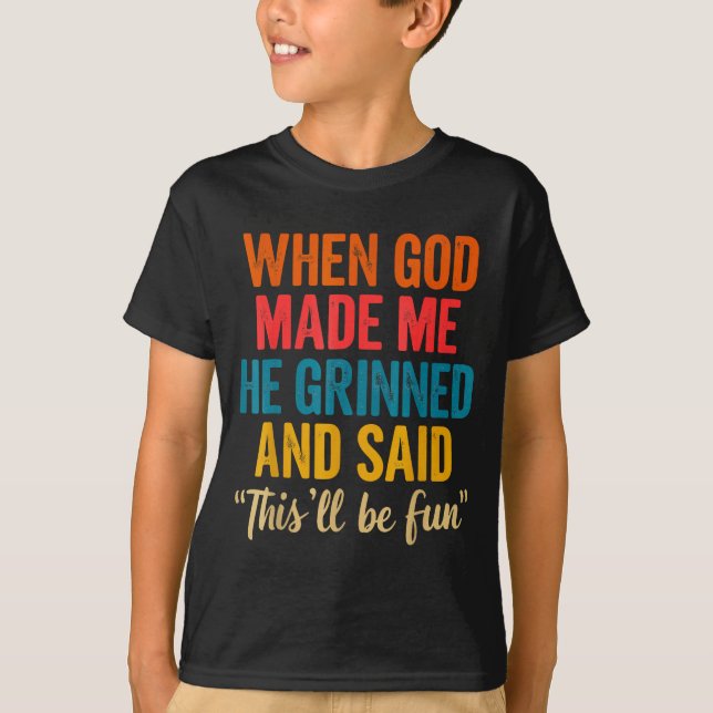 Camiseta When God Made Me He Grinned And Said This'll Be Fu (Frente)