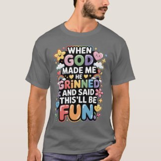 Camiseta When God Made Me He Grinned Saidhisll Be Fun retro